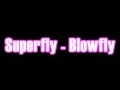 Superfly - Blowfly