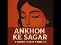 aankhon Ke Saagar – Soulful Unplugged Version | Broken Notes Studios
