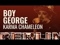 Boy George Karma Chameleon BERLIN LIVE