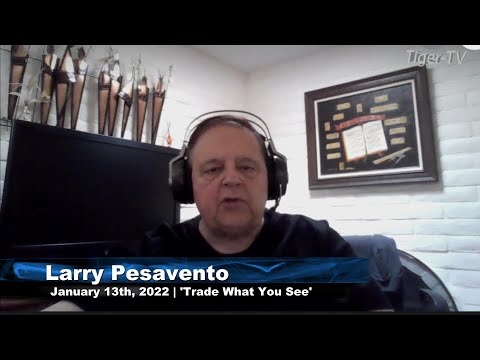 January 13th, Trade What You See with Larry Pesavento - 2022