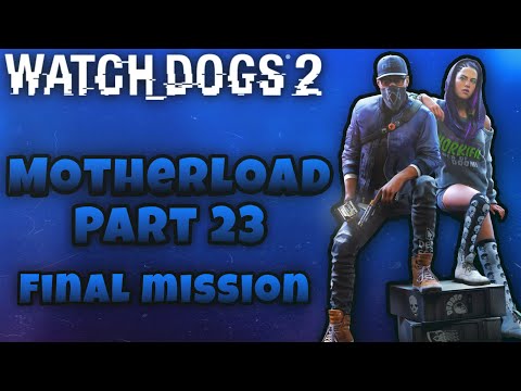 Final Mission of the game | Watch Dogs 2 | Motherload | [Part 23]