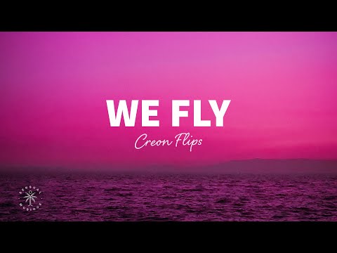 Creon Flips - We Fly (Lyrics)