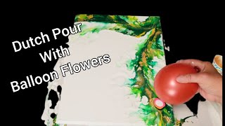 Dutch Pour With Balloon Flowers! Acrylic Pour Painting!