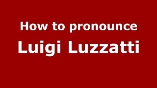 How to pronounce Luigi Luzzatti