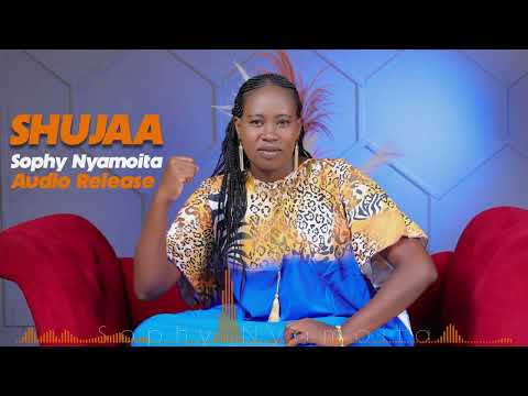 SHUJAA BY SOPHY NYAMOITA Audio release