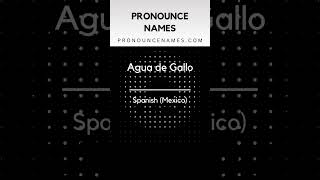How to pronounce Agua De Gallo