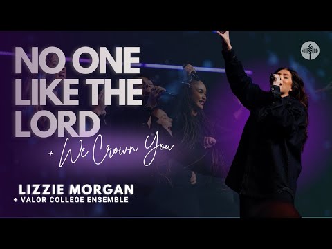 No One Like The Lord (We Crown You) - Lizzie Morgan + Valor College Ensemble