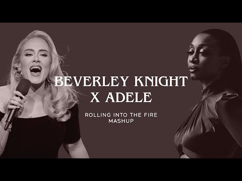 Beverley Knight X Adele - “Rolling Into The Fire” (Mashup)