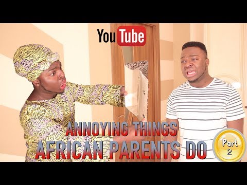 ANNOYING THINGS AFRICAN PARENTS DO (PART 2)