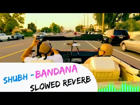 Shubh - Bandana : Lo-fi Version  (Official Music Video) | Slowed and Reverb Song 2024