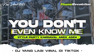 Download lagu DJ YOU DON'T EVEN KNOW ME - STYLE PARTY KARNAVAL ASEK ASEK | FHAMS REVOLUTION mp3