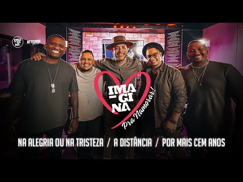 Na Alegria Ou Na Tristeza / A Distância / Por Mais Cem Anos (Imagina Pra Namorar)