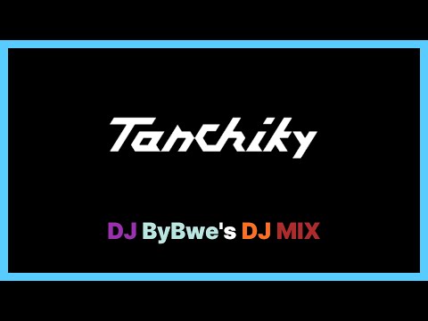 DJ ByBwe - [ Tanchiky ] DJ MIX