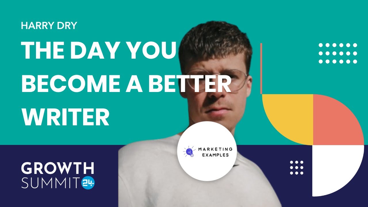 The Day You Become a Better Writer by Harry Dry | Growth Summit 24
