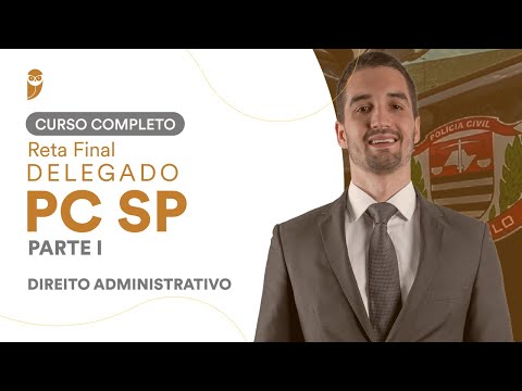 Curso Completo Reta Final Delegado da PCSP - Parte I: Direito Administrativo