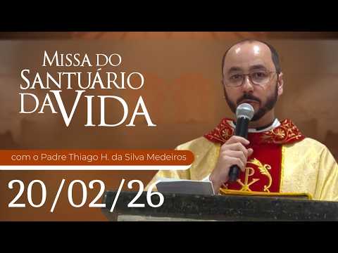 Missa do Santuário da Vida | 20/02/26 - Padre Thiago henrique da Silva Medeiros