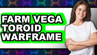 How to Farm Vega Toroid Warframe - Full Guide