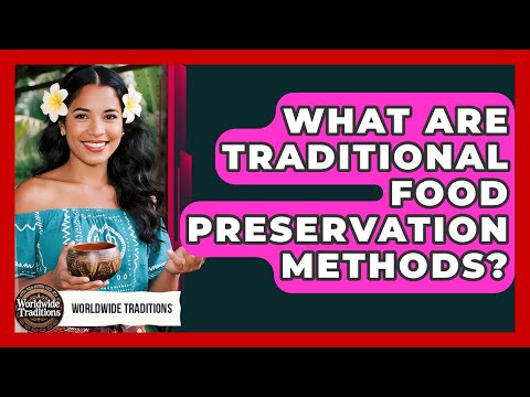 What Are Traditional Food Preservation Methods? - Worldwide Traditions