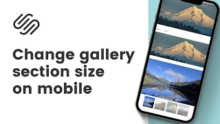 How To Change The Size Of A Squarespace Gallery Section On Mobile  // Gallery Section Size on Mobile