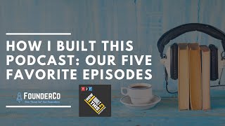 How I Built This Podcast: Our Five Favorite Episodes from One of the Best Podcasts for Startups!