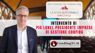 Stati Generali del Vending 2022 – Intervento di Pio Lunel Presidente Imprese di Gestione CONFIDA