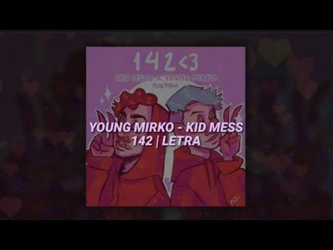 YOUNG MIRKO , KID MESS - 142 💘 | LETRA