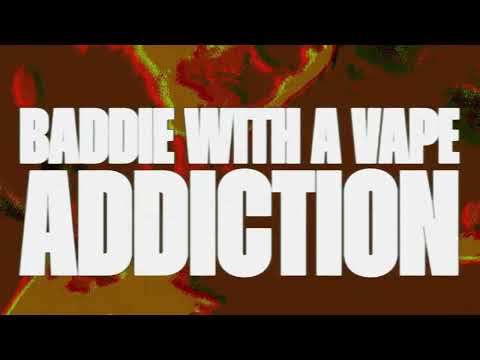 Video thumbnail for BADDIE WITH A VAPE ADDICTION