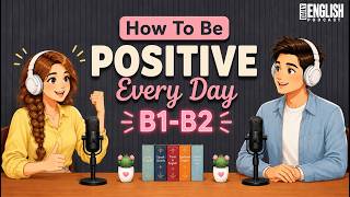 How To Stay Positive Everyday | English podcast For Learning English conversation | B1-B2 Listening