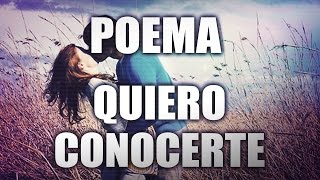 POEMA QUIERO CONOCERTE | POEMAS Y FRASES DE AMOR