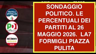 SONDAGGIO POLITICO. LE PERCENTUALI DEI PARTITI AL 26 MAGGIO 2026.  LA7 FORMIGLI PIAZZA PULITA