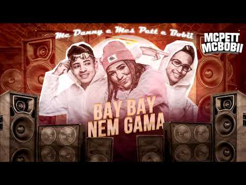 Mc Danny e Mcs Pett e Bobii - Bay Bay  Nem gama Jeh Du 9 Dan Soares