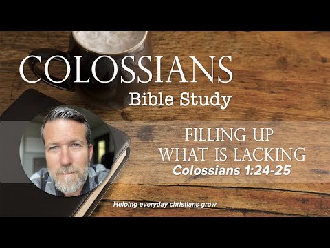 Colossians 1:24-25 - Filling up what is lacking