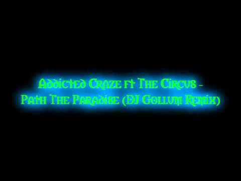 Addicted Craze ft The Circus   Path The Paradise DJ Gollum Remix