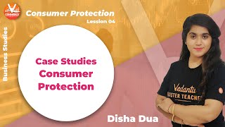 Consumer Protection (L4)  Case Studies  Disha Maam