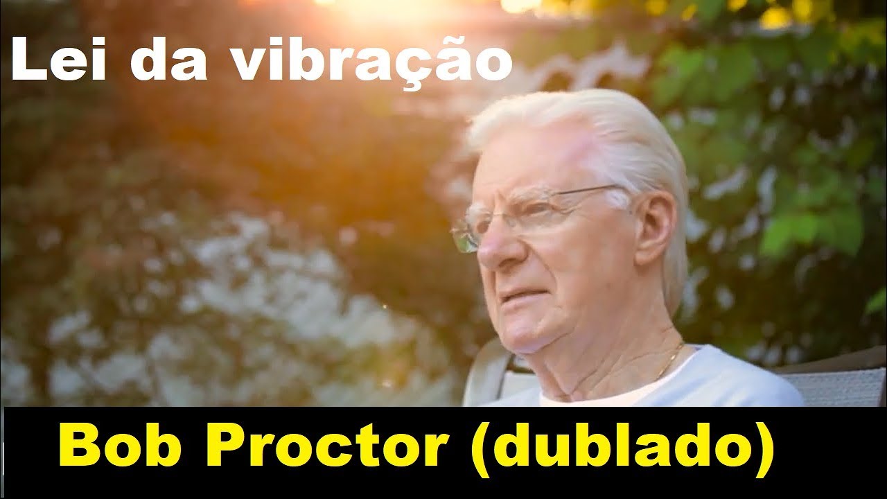 Bob Proctor - O que é a lei da vibração? (dublado)