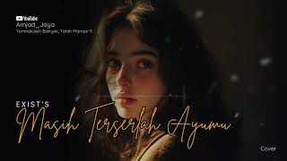 Download lagu Masih Terserlah Ayumu – Exist | Cover By Amjad Jaya (Versi Paling Galau) mp3