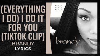 Brandy - (Everything I Do) I Do It For You (Clip) (LYRICS) &quot;You know it&#39;s true&quot; [TikTok Song]