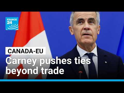 Carney pushes Canada-EU ties beyond trade