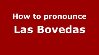 How to pronounce Las Bovedas