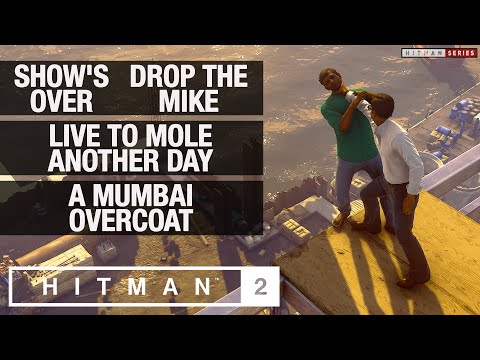 HITMAN 2 Mumbai - Show's Over, Drop The Mike, Live To Mole Another Day & A Mumbai Overcoat