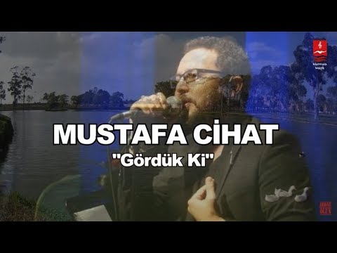MUSTAFA CİHAT "GÖRDÜK Kİ"