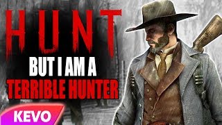 The Hunt Showdown but I am a terrible hunter