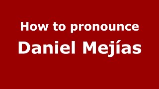 How to pronounce Daniel Mejías