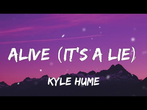 Kyle Hume - Alive [It's A Lie] (Lyrics)