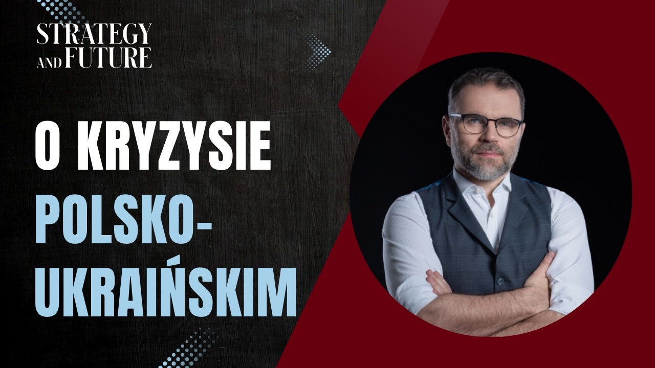Jacek Bartosiak i zespół Strategy&Future o kryzysie polsko-ukraińskim | Budzisz, Stefan, Świdziński