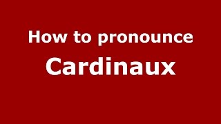 How to pronounce Cardinaux