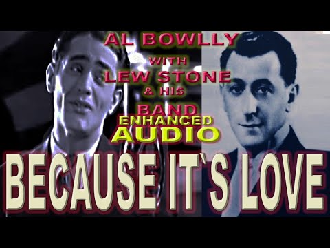 AL BOWLLY - BECAUSE IT`S LOVE - LEW STONE 1934 (ENHANCED AUDIO)