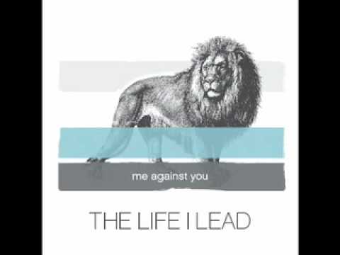 Me Against You - The Life I Lead
