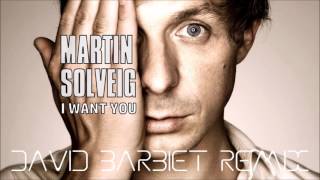 Martin Solveig - I Want You (David Barbiet Remix)