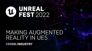  - Making Augmented Reality in UE5 | Unreal Fest 2022